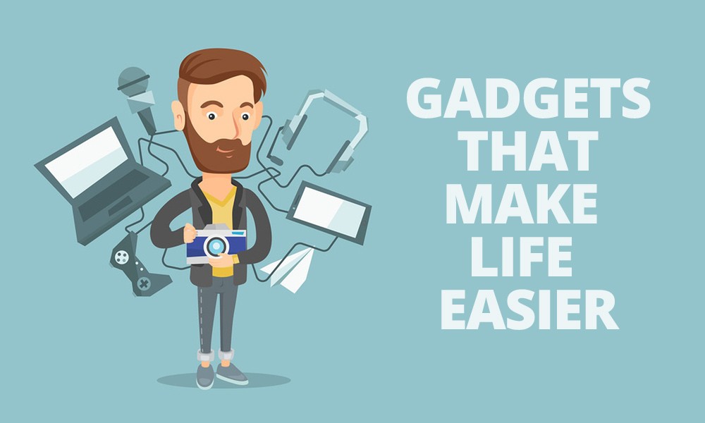 5 Gadgets That Make People's Life Easier